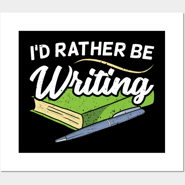 I'd Rather Be Writing Author Authorship Writer Wall Art by Dolde08